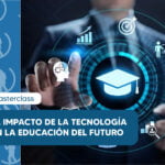 Impacto de la tecnología en la Educación del futuro