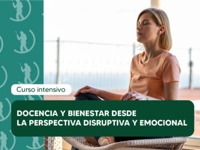 Docencia y bienestar, desde una perspectiva disruptiva y emocional – Inscripciones Abiertas – Inicio 27 de Abril